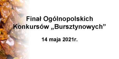Wyniki Ogólnopolskich Konkursów Bursztynowych 2021